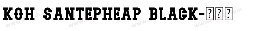 koh santepheap Black字体转换
